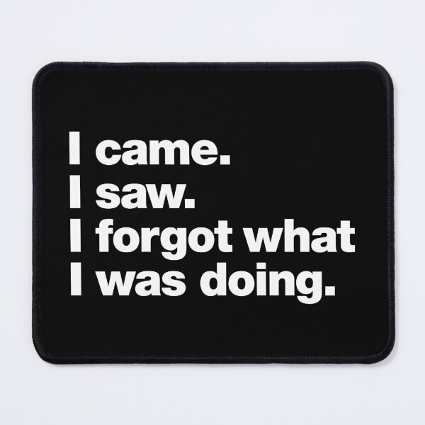 Item preview, I came. I saw. I forgot what I was doing. designed and sold by chestify.