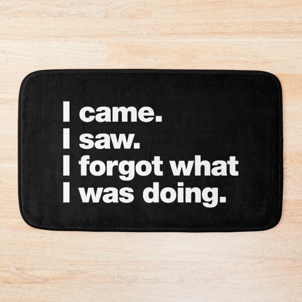 Item preview, I came. I saw. I forgot what I was doing. designed and sold by chestify.