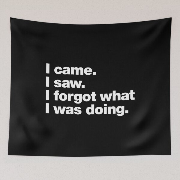 Item preview, I came. I saw. I forgot what I was doing. designed and sold by chestify.