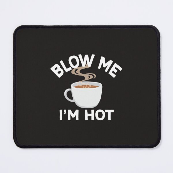 Item preview, BLOW ME I'M HOT designed and sold by Sarcasmisfun.