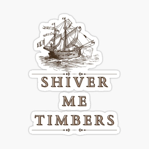 Shiver Me Timbers Stickers for Sale, Free US Shipping