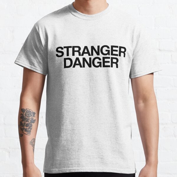 Stranger Danger : Sarcastic Jokes Classic T-Shirt