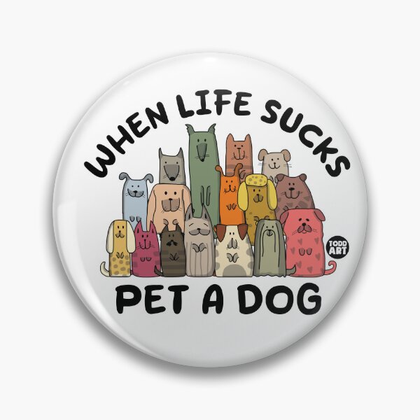 Item preview, WHEN LIFE SUCKS PET A DOG designed and sold by TODD GOLDMAN.