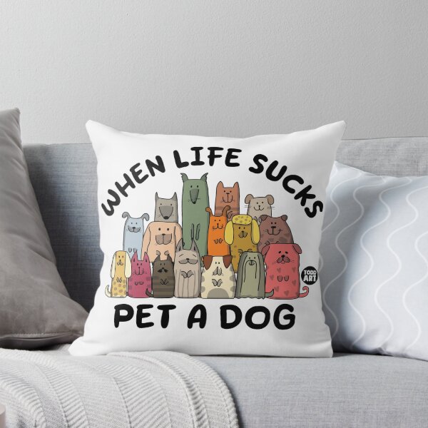 Item preview, WHEN LIFE SUCKS PET A DOG designed and sold by TODD GOLDMAN.