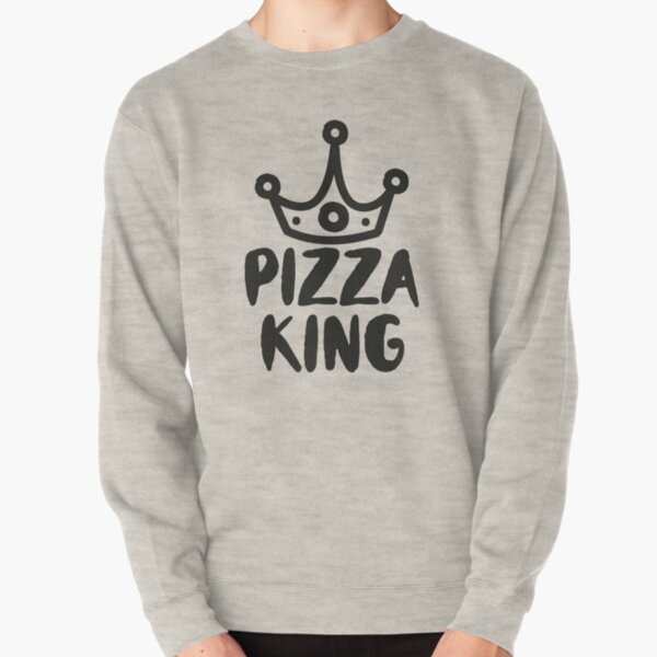 Pizza King - Food Lover Foodie Pullover Sweatshirt