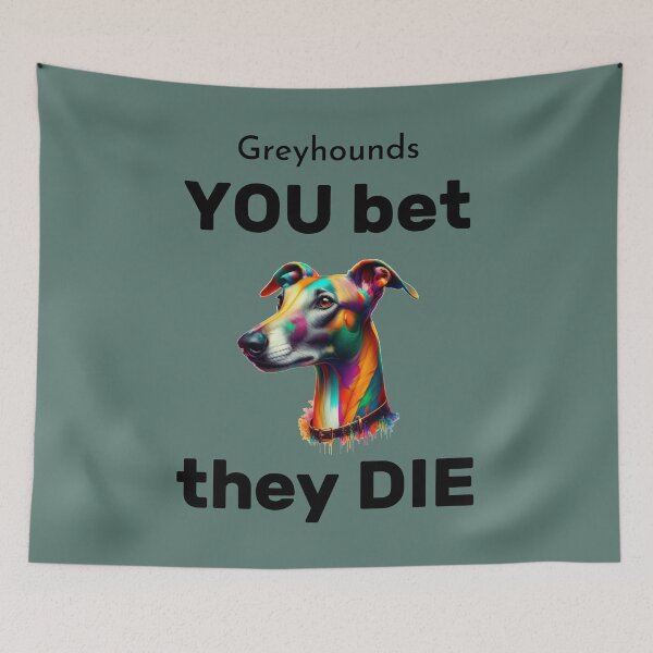 Artikelvorschau, Greyhounds - YOU bet, they DIE entworfen und verkauft von Berlini.