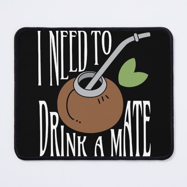 Item preview, I Need To Drink A Mate Tea Drinker designed and sold by MooonTees.
