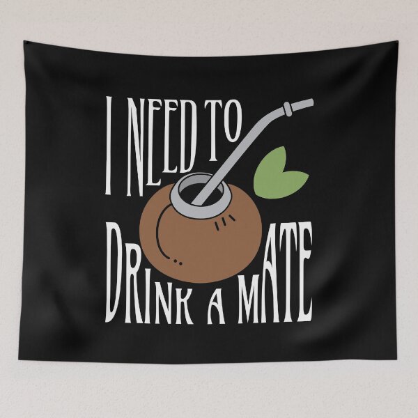 Item preview, I Need To Drink A Mate Tea Drinker designed and sold by MooonTees.