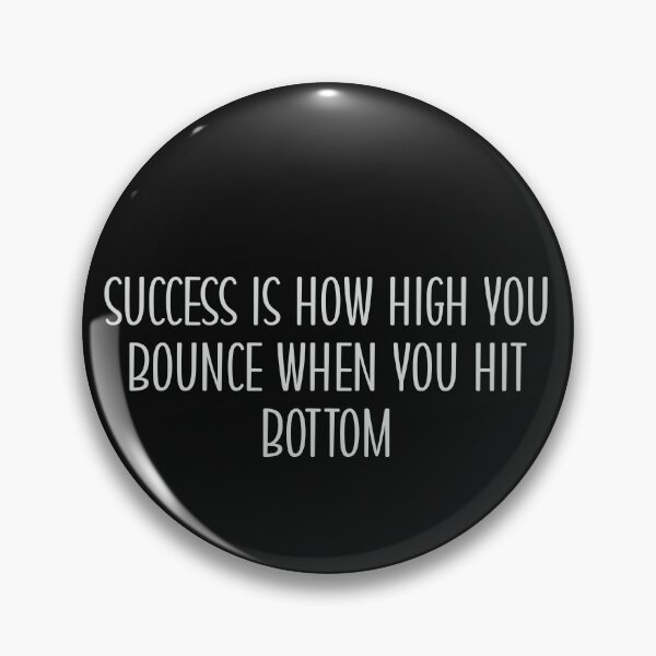 Item preview, SUCCESS IS HOW HIGH YOU BOUNCE WHEN YOU HIT BOTTOM designed and sold by thewolf988.