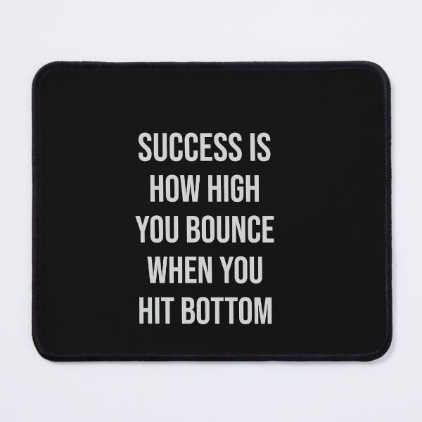 Item preview, SUCCESS IS HOW HIGH YOU BOUNCE WHEN YOU HIT BOTTOM designed and sold by thewolf988.