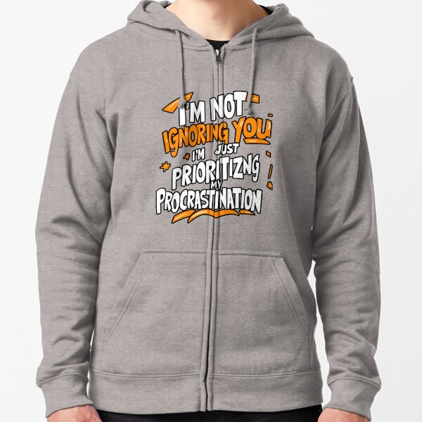 Item preview, I'm not ignoring you, I'm just prioritizing my procrastination designed and sold by PoliTeeIncorrec.