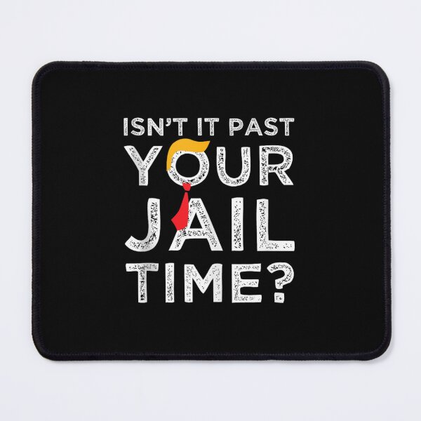 Item preview,  Isn’t It Past Your Jail Time designed and sold by ARTX4ART.