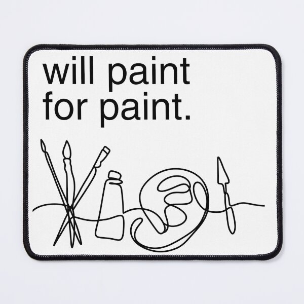 Item preview, Will Paint for Paint designed and sold by Starving Artist.