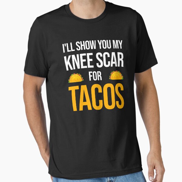 I’ll Show You My Knee Scar for Tacos Funny Knee Replacement Warrior Essential T-Shirt