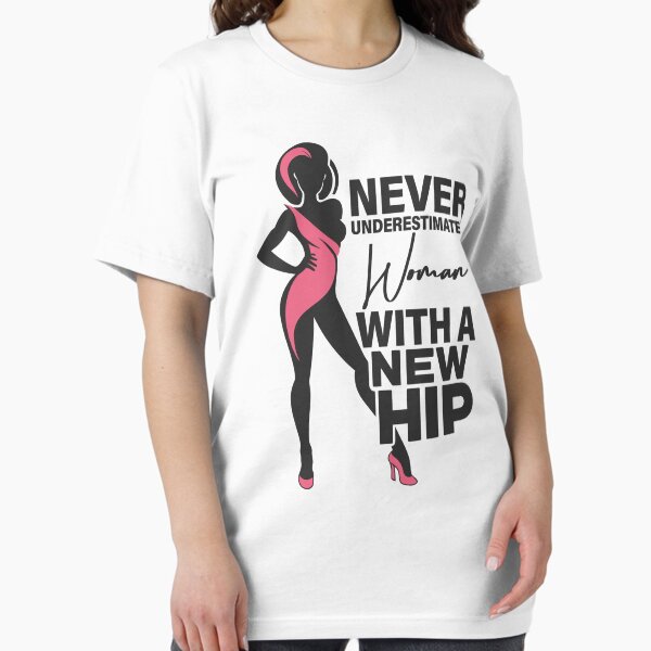Never Underestimate A Woman With A New Hip | Hip Replacement Essential T-Shirt