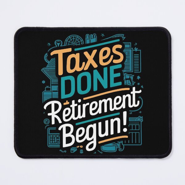 Item preview, Taxes Done, Retirement Begun! Retired Accountant designed and sold by DomTeesHaven.