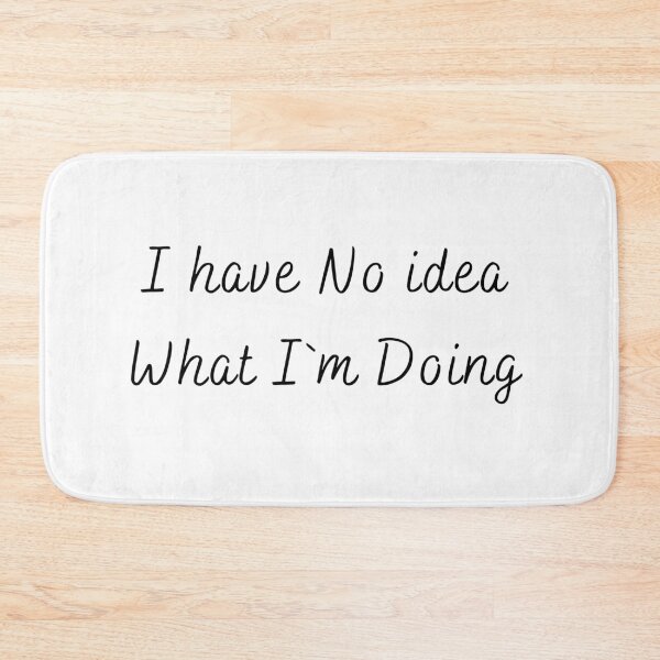 Item preview, I Have No Idea What I'm Doing designed and sold by Garna-kvitka.