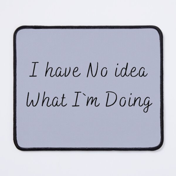 Item preview, I Have No Idea What I'm Doing designed and sold by Garna-kvitka.