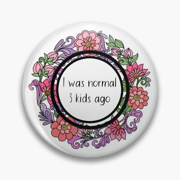 Item preview, I was normal 3 kids ago - Funny Parent Floral Design designed and sold by Dguzman04.