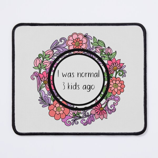Item preview, I was normal 3 kids ago - Funny Parent Floral Design designed and sold by Dguzman04.