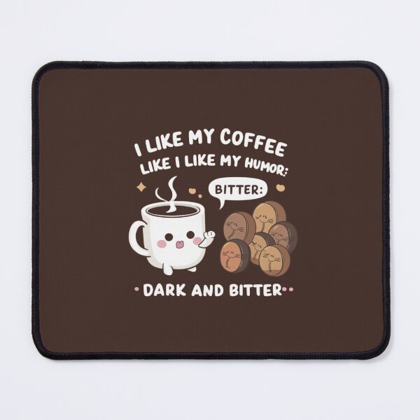 Item preview, I like my coffee like I like my humor: dark and bitter - Kawaii designed and sold by Rockin-Rainbow.