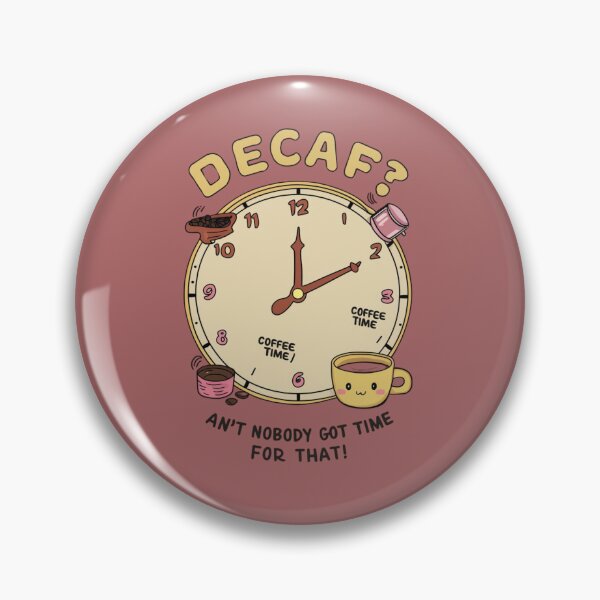 Item preview, Decaf? Ain't nobody got time for that! - Kawaii designed and sold by Rockin-Rainbow.