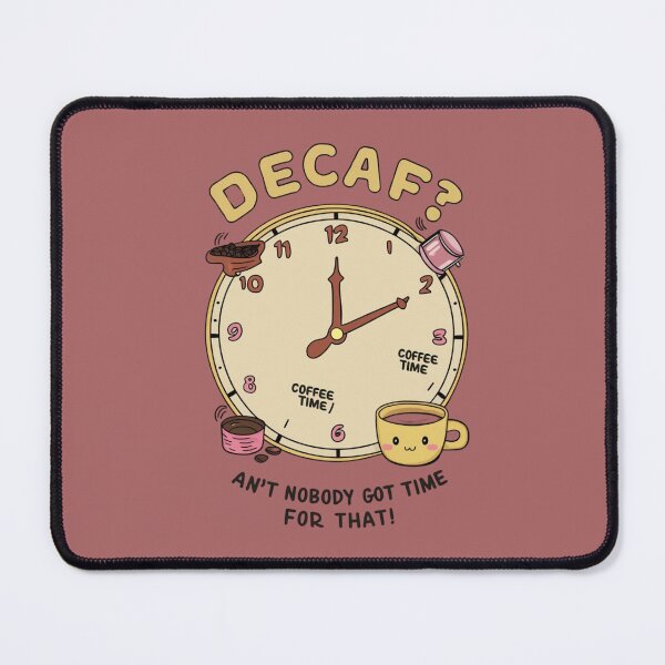 Item preview, Decaf? Ain't nobody got time for that! - Kawaii designed and sold by Rockin-Rainbow.