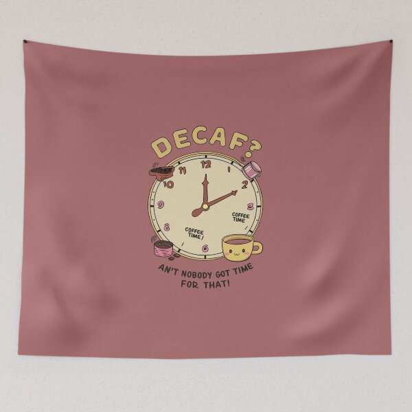 Item preview, Decaf? Ain't nobody got time for that! - Kawaii designed and sold by Rockin-Rainbow.