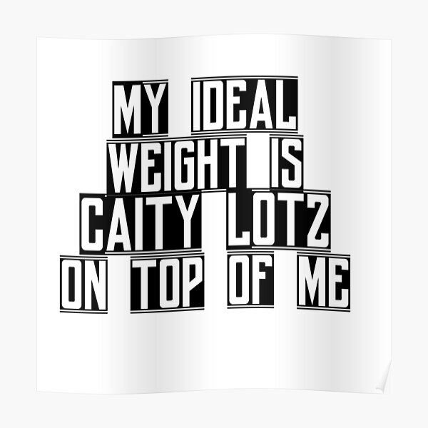 my-ideal-weight-is-caity-lotz-on-top-of-me-poster-for-sale-by-october