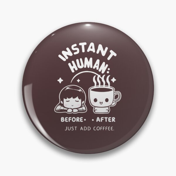 Item preview, Instant human: just add coffee - Kawaii designed and sold by Rockin-Rainbow.