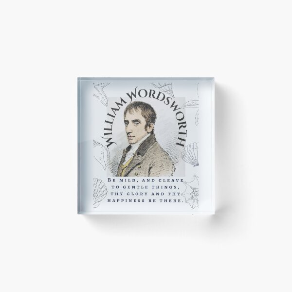 Item preview, William Wordsworth portrait and quote: Be mild, and cleave to gentle things, thy glory and thy happiness be there. designed and sold by artbleed.