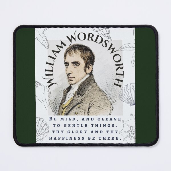 Item preview, William Wordsworth portrait and quote: Be mild, and cleave to gentle things, thy glory and thy happiness be there. designed and sold by artbleed.