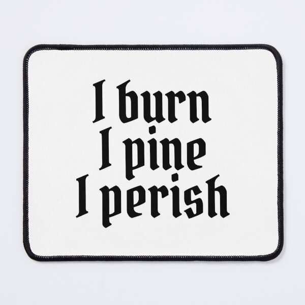 Item preview, Shakespeare Quote I Burn I Pine I Perish designed and sold by humnoo.