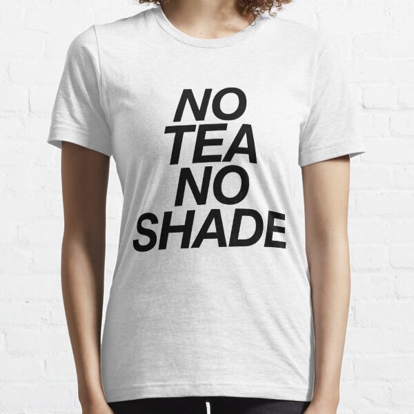 Unisex Fit T-Shirt No Shade All Tea Fun RuPaul Drag Queen Diva Attitude Tee
