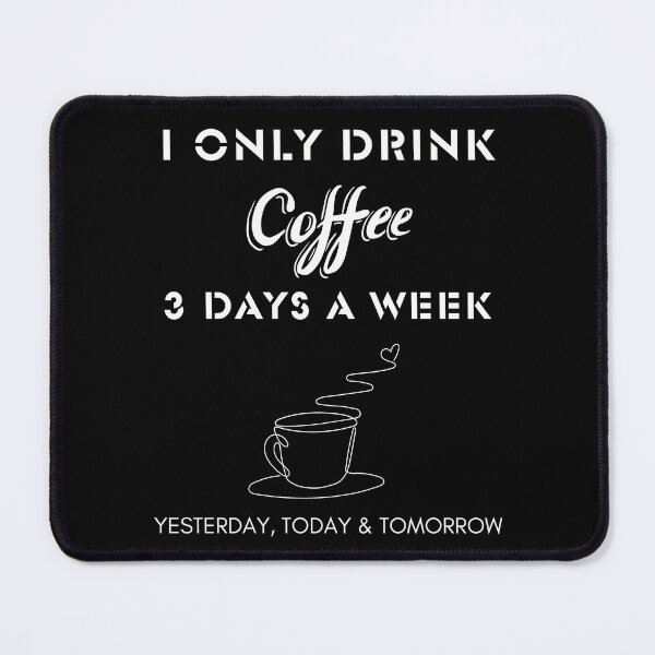Item preview, I only drink coffee 3 days a week designed and sold by Imagin8Graphic.