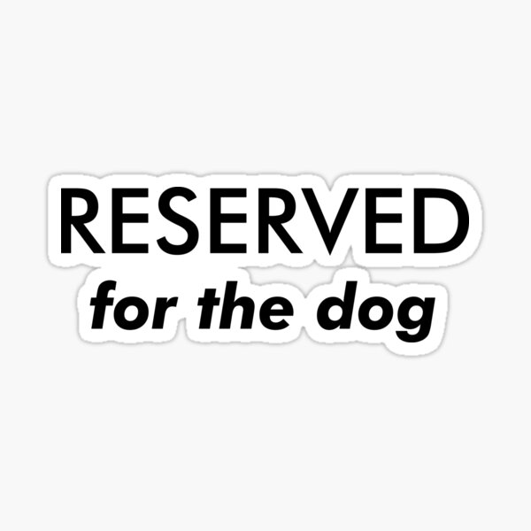 Item preview, Reserved for the dog designed and sold by snowshade.