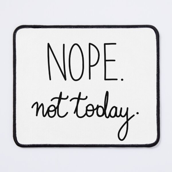 Item preview, Nope Not Today designed and sold by snowshade.