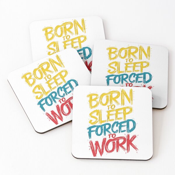 Item preview, BORN TO SLEEP, FORCED TO WORK designed and sold by PGAart.