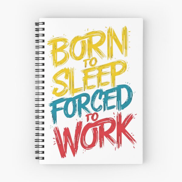 Item preview, BORN TO SLEEP, FORCED TO WORK designed and sold by PGAart.