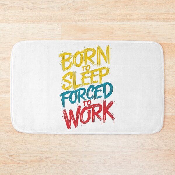 Item preview, BORN TO SLEEP, FORCED TO WORK designed and sold by PGAart.