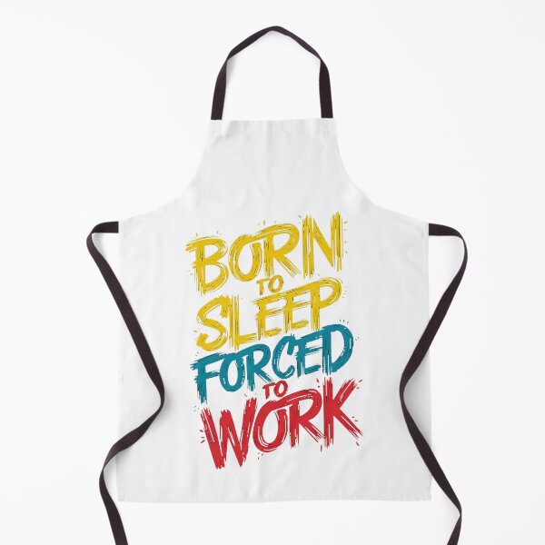 Item preview, BORN TO SLEEP, FORCED TO WORK designed and sold by PGAart.