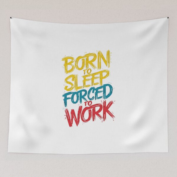 Item preview, BORN TO SLEEP, FORCED TO WORK designed and sold by PGAart.