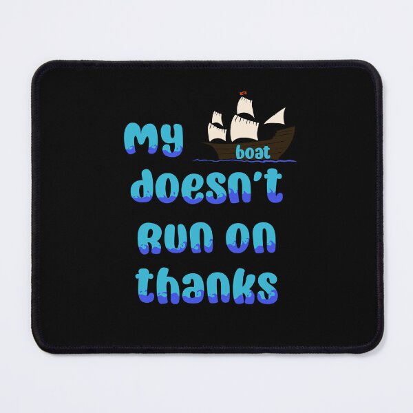 Item preview, My boat doesn’t run on thanks designed and sold by Creative_verse108.