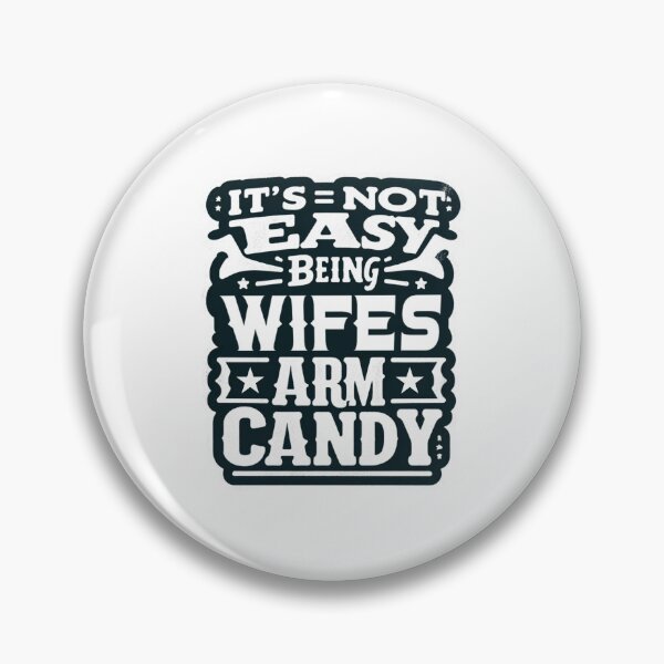 Item preview, its not easy being my wifes arm candy designed and sold by creativechaster.