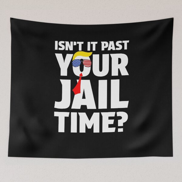 Item preview, Trump Isn’t It Past Your Jail Time Funny Sarcastic designed and sold by MarDeea.