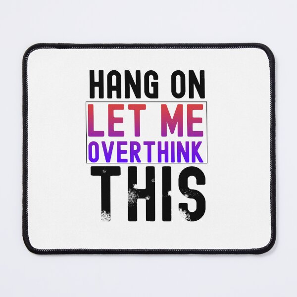 Item preview, Hang On Let Me Overthink designed and sold by iphotograph4.
