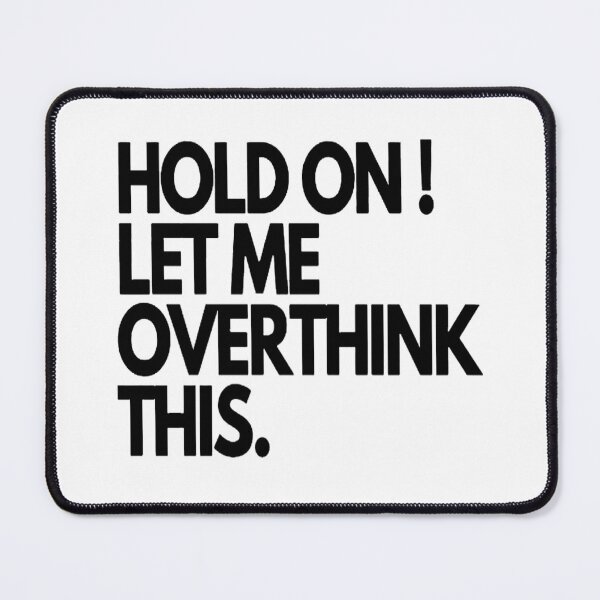 Item preview, Hang On Let Me Overthink designed and sold by iphotograph4.