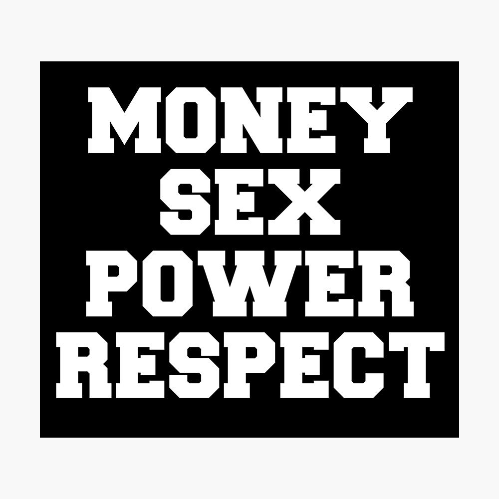 Money Sex Power Respect