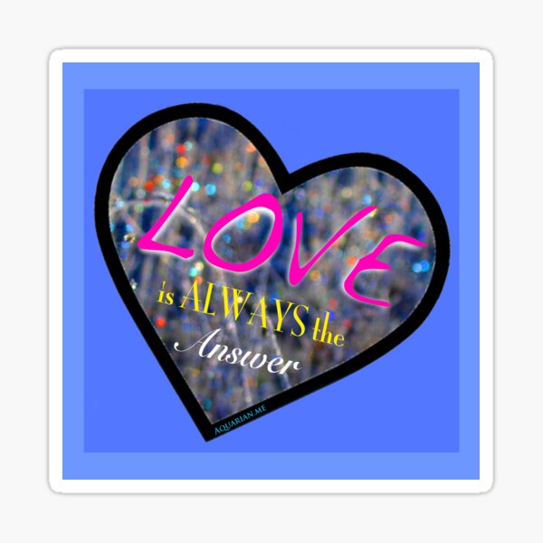 Love is Always the Answer Sticker