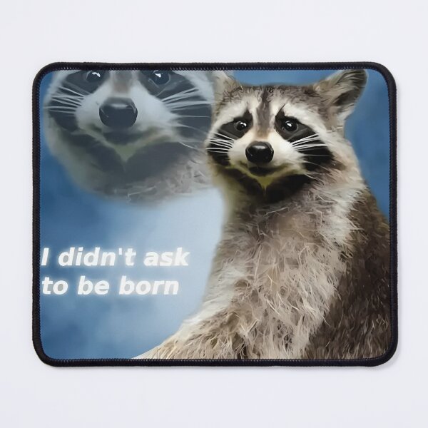 Item preview, I Didn'T Ask To Be Born Raccoon Meme designed and sold by JennifeSchellc.